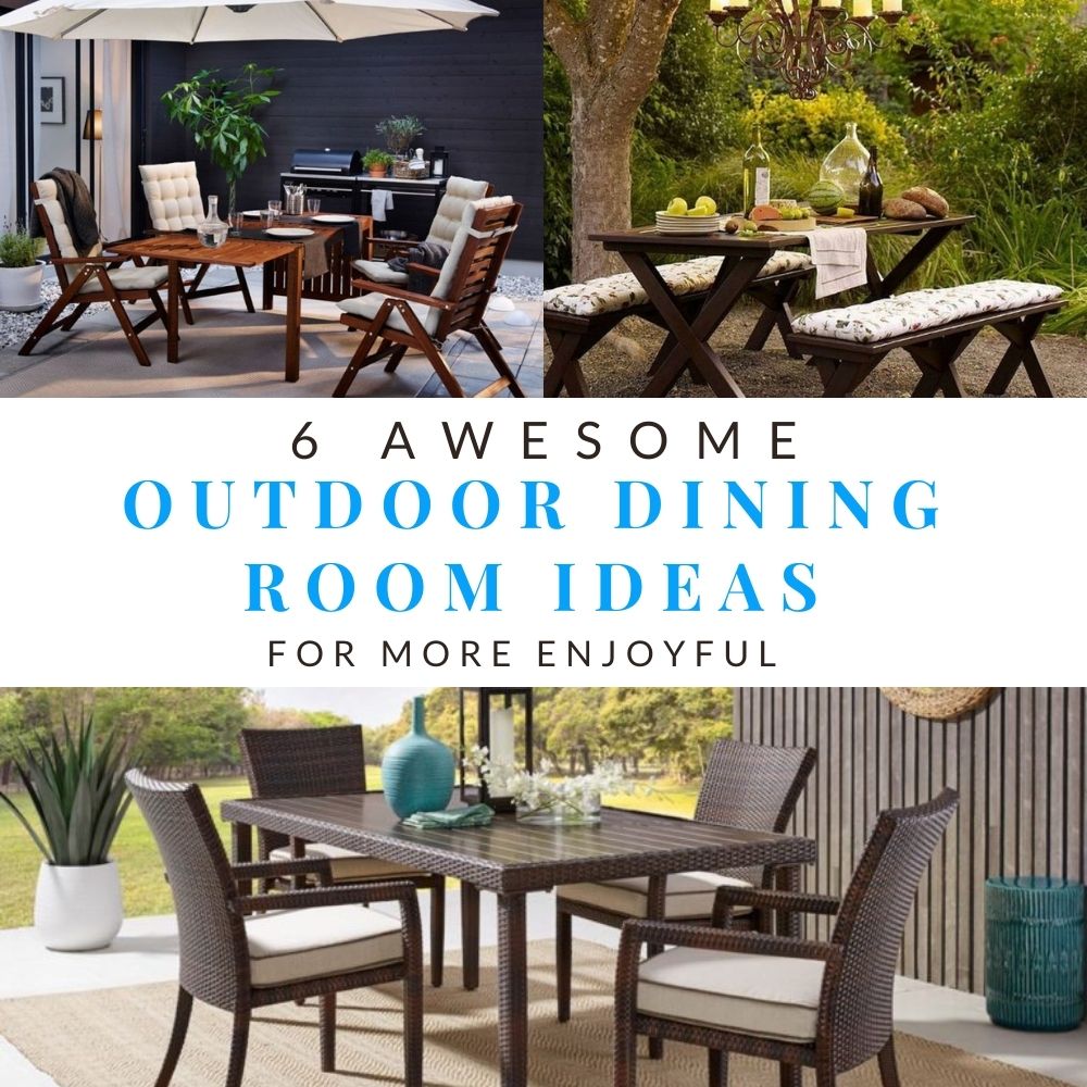 6 Awesome Outdoor Dining Room Ideas For More Enjoyful