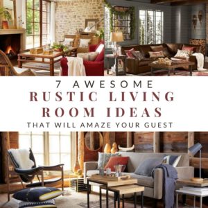 7 Awesome Rustic Living Room Ideas That Will Amaze Your Guest