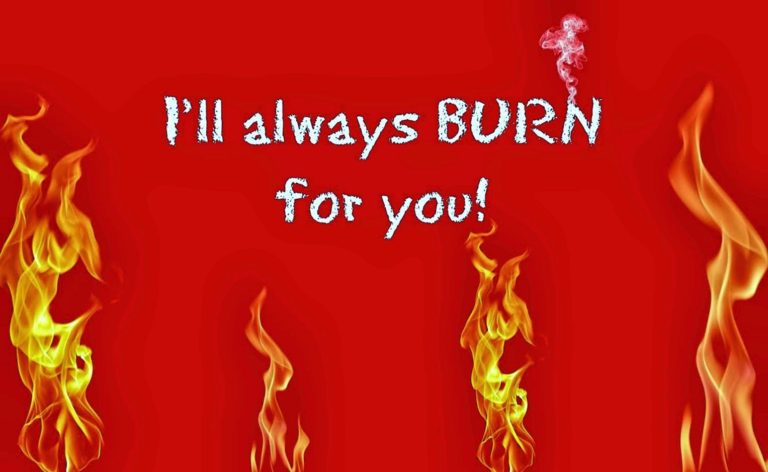 I Will Always Burn For Your